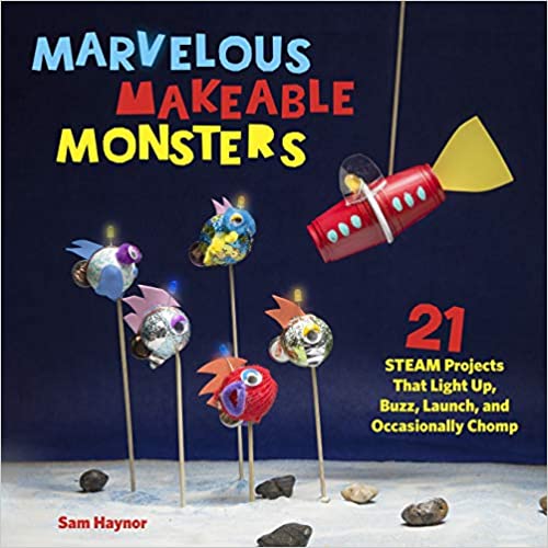 many marvelous monsters Marvelous Makeable Monsters: 21 STEAM Projects That Light Up, Buzz, Launch, and Occasionally Chomp